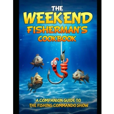 Abbildung von The Weekend Fisherman&#039;s Cookbook: Mouthwatering recipes and easy cooking tips!