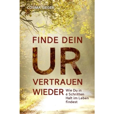 Abbildung von Finde Dein Urvertrauen wieder: Wie Du in 6 Schritten Halt im Leben findest