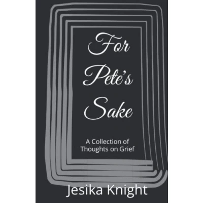 Abbildung von For Pete&#039;s Sake: A Collection of Thoughts on Grief