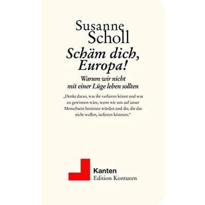 Abbildung von Schäm dich, Europa!: Warum wir nicht mit einer Lüge leben sollten (Kanten)