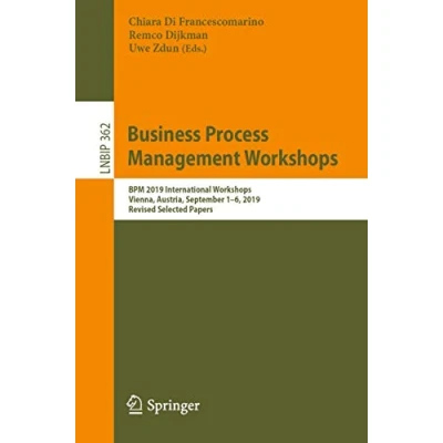 Abbildung von Business Process Management Workshops: BPM 2019 International Workshops, Vienna, Austria, September 16, 2019, Revised Selected Papers (Lecture Notes in Information Processing, Band 362)