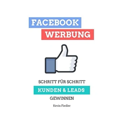Abbildung von Facebook Werbung für Unternehmer: Schritt (mehr) Kunden &amp; Leads gewinnen (Online Marketing Unternehmer, Band 1)