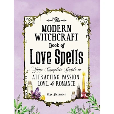 Abbildung von The Modern Witchcraft Book of Love Spells: Your Complete Guide to Attracting Passion, Love, and Romance (Modern Magic, Spells, Rituals)