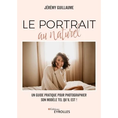 Abbildung von Le portrait au naturel: Un guide pratique pour photographier son modèle tel qu&#039;il est !