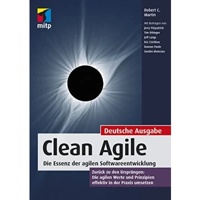 Abbildung von Clean Agile. Die Essenz der agilen Softwareentwicklung Zurück zu den Ursprüngen: Werte und Prinzipien effektiv in Praxis umsetzen (mitp Professional)