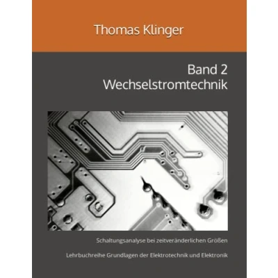 Abbildung von Wechselstromtechnik: Schaltungsanalyse bei zeitveränderlichen Größen (Grundlagen der Elektrotechnik und Elektronik, Band 2)