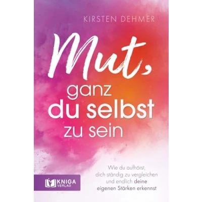 Abbildung von Mut, ganz du selbst zu sein: Wie aufhörst, dich ständig vergleichen und endlich deine eigenen Stärken erkennst.