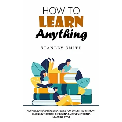 Abbildung von How to Learn Anything: Advanced Learning Strategies for Unlimited Memory (Learning Through the Brain&#039;s Fastest Superlinks Style)