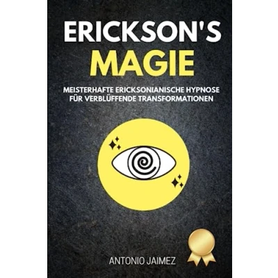 Abbildung von Erickson&#039;s Magie: Meisterhafte Ericksonianische Hypnose für verblüffende Transformationen (Heilung durch Hypnose, Band 62)