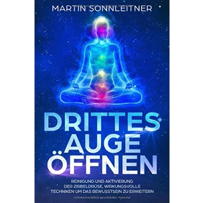 Abbildung von Drittes Auge öffnen: Reinigung und Aktivierung der Zirbeldrüse, Wirkungsvolle Techniken um das Bewusstsein zu erweitern