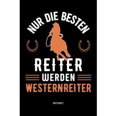 Abbildung von Nur die besten Reiter werden Westernreiter Notizheft: Westernreiten Geschenk, Schreibheft Westernreiterin, Buch Notizen, ca. DIN A5, 120 Seiten liniert