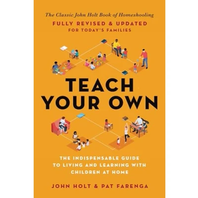 Abbildung von Teach Your Own: The Indispensable Guide to Living and Learning with Children at Home