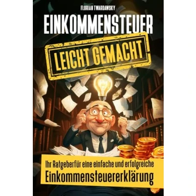 Abbildung von Einkommenssteuer leicht gemacht: Ihr Ratgeber für eine einfache und erfolgreiche Einkommenssteuererklärung