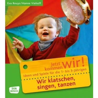 Abbildung von Wir klatschen, singen, tanzen: Ideen und Spiele für die 1 bis 3 Jährigen. Krippe, Kindergarten Eltern Kind Gruppen (Jetzt kommen wir! jährigen)