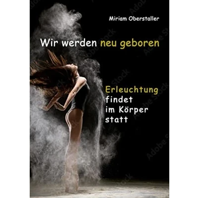 Abbildung von Wir werden neu geboren: Erleuchtung findet im Körper statt