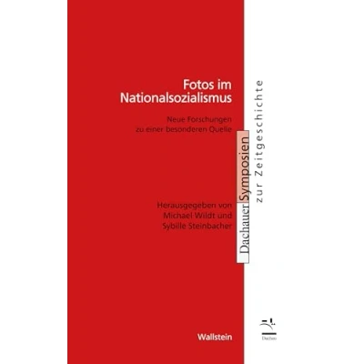 Abbildung von Fotos im Nationalsozialismus: Neue Forschungen zu einer besonderen Quelle (Dachauer Symposien zur Zeitgeschichte)