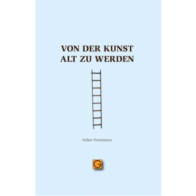 Abbildung von Von der Kunst alt zu werden (Gesundheitspflege initiativ: Biographie und Bewusstsein)