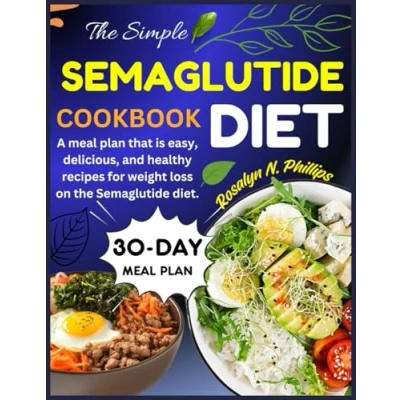 Abbildung von the Simple Semaglutide Diet Cookbook: A meal plan that is easy, delicious, and healthy recipes for weight loss on diet.