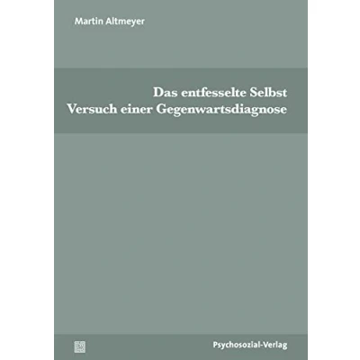 Abbildung von Das entfesselte Selbst: Versuch einer Gegenwartsdiagnose (Psyche und Gesellschaft)