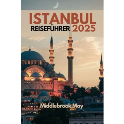 Abbildung von ISTANBUL REISEFÜHRER 2025: Navigieren Sie wie ein Einheimischer durch die bestgehüteten Geheimnisse der Türkei mit Einblicken in Kultur, Reiserouten, Küche und Attraktionen