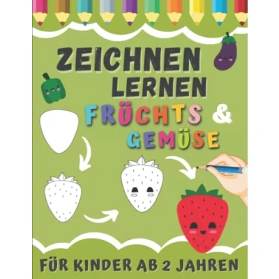 Abbildung von Zeichnen Lernen Früchte &amp; Gemüse Für Kinder Ab 2 Jahren: Schritt Vorschulkinder Zeichne und Male Anfänger Leicht Gemach Zeichenbuch Mädchen Jungen.