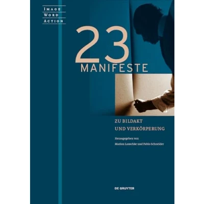 Abbildung von 23 Manifeste zu Bildakt und Verkörperung: Image, Word, and Body Between Action Schema (Image Word / Bild Wort Aktion Imago Sermo Actio, 1)