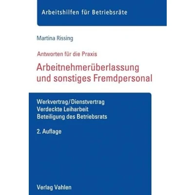 Abbildung von Arbeitnehmerüberlassung und sonstiges Fremdpersonal: Werkvertrag/Dienstvertrag, Verdeckte Leiharbeit, Beteiligung des Betriebsrats (Arbeitshilfen für Betriebsräte)