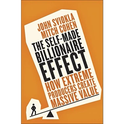 Abbildung von The Self Made Billionaire Effect: How Extreme Producers Create Massive Value