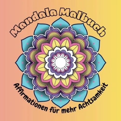 Abbildung von Mandalas &amp; Affirmationen Kreatives Ausmalbuch für Kinder, Jugendliche Erwachsene: Entspanne dich beim Ausmalen wunderschöner und ... mehr Achtsamkeit, Kreativität innere Ruhe