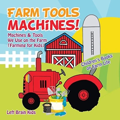 Abbildung von Farm Tools and Machines! Machines &amp; We Use on the (Farming for Kids) Children&#039;s Books Life