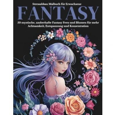 Abbildung von Stressabbau Malbuch für Erwachsene und Jugendliche Fantasy Ausmalbuch: 50 mystische, zauberhafte Feen, Elfen Blumen mehr Achtsamkeit, Entspannung Konzentration