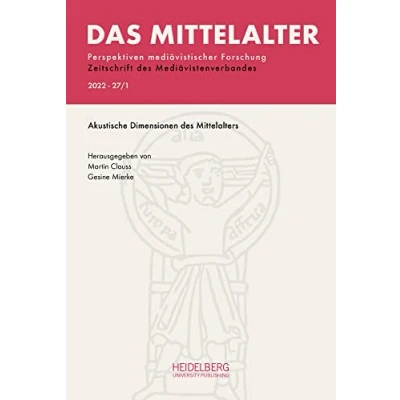 Abbildung von Das Mittelalter. Perspektiven mediävistischer Forschung : Zeitschrift... / 2022, Band 27, Heft 1: Akustische Dimensionen des Mittelalters (Das ... Zeitschrift Mediävistenverbandes)
