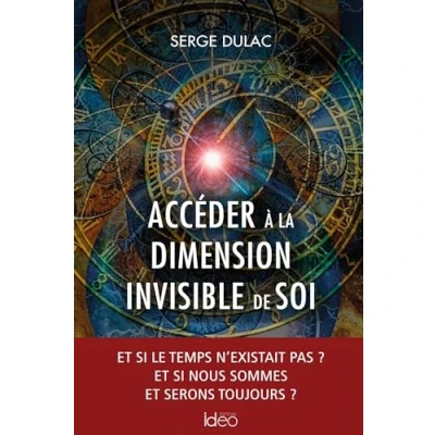 Abbildung von Accéder à la dimension invisible de soi: et si le temps n&#039;existait pas ? nous sommes serons toujours