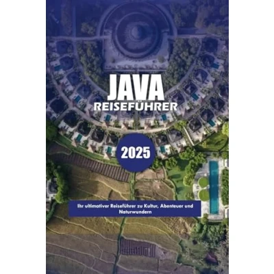 Abbildung von JAVA REISEFÜHRER 2025: Ihr ultimativer Reiseführer für Kultur, Abenteuer und Naturwunder