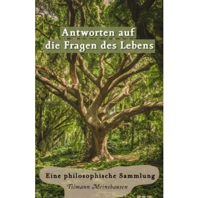 Abbildung von Antworten auf die Fragen des Lebens: Eine philosophische Sammlung