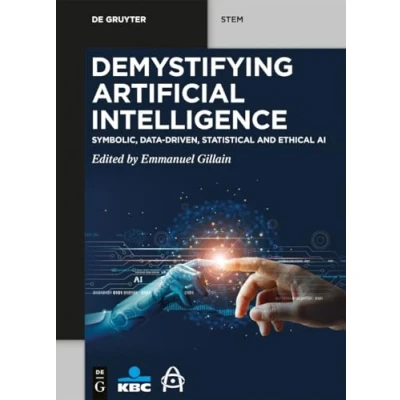 Abbildung von Demystifying Artificial Intelligence: Symbolic, Data Driven, Statistical and Ethical AI (De Gruyter STEM)