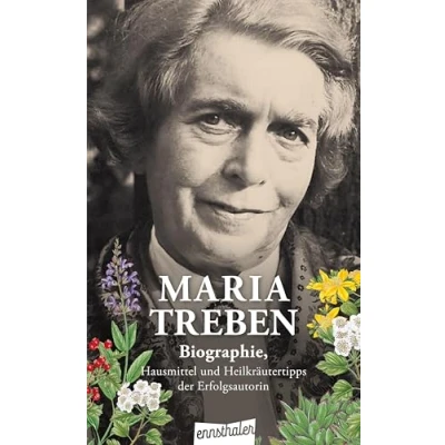 Abbildung von Maria Treben: Biographie, Hausmittel und Heilkräutertipps der Erfolgsautorin: Erfolgsautorin des Buches &#039;Gesundheit aus Apotheke Gottes&#039;