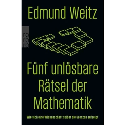 Abbildung von Fünf unlösbare Rätsel der Mathematik: Wie sich eine Wissenschaft selbst die Grenzen aufzeigt