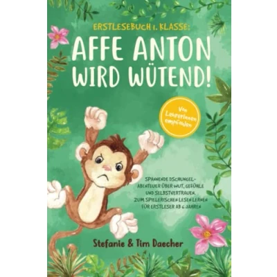 Abbildung von Erstlesebuch 1. Klasse: Affe Anton wird wütend! Spannende Dschungel Abenteuer über Wut, Gefühle und Selbstvertrauen. Zum spielerischen Lesen lernen für Erstleser ab 6 Jahren