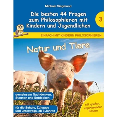 Abbildung von Natur und Tiere Die besten 44 Fragen zum Philosophieren mit Kindern Jugendlichen (Einfach philosophieren)