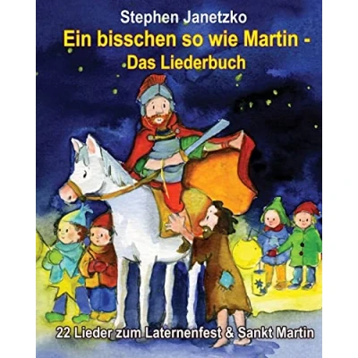 Abbildung von Ein bisschen so wie Martin 22 Lieder zum Laternenfest &amp; Sankt Martin: Das Liederbuch mit allen Texten, Noten und Gitarrengriffen Mitsingen Mitspielen