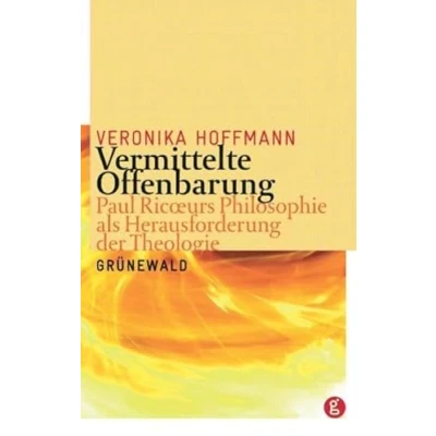Abbildung von Vermittelte Offenbarung: Paul Ricoeurs Philosphie als Herausforderung der Theologie: Theologie. Diss.