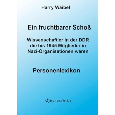 Abbildung von Ein fruchtbarer Schoß: Wissenschaftler in der DDR, die bis 1945 Mitglieder Nazi Organisationen waren