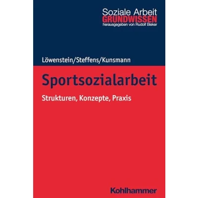 Abbildung von Sportsozialarbeit: Strukturen, Konzepte, Praxis (Grundwissen Soziale Arbeit, 37, Band 37)