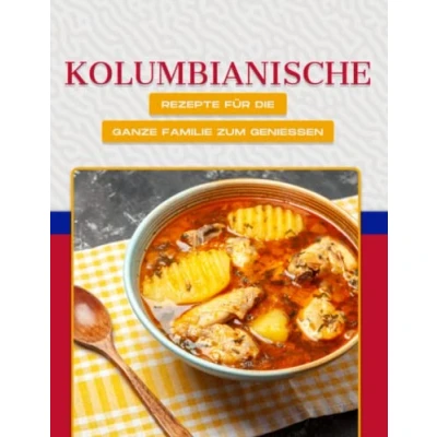 Abbildung von KOLUMBIANISCHE REZEPTE FÜR DIE GANZE FAMILIE ZUM GENIESSEN
