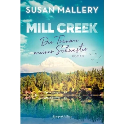 Abbildung von Mill Creek Die Träume meiner Schwester: Roman der emotionale und optimistische neue Sommerroman New York Times Bestsellerautorin von »Man liebt nicht nur zur Weihnachtszeit«