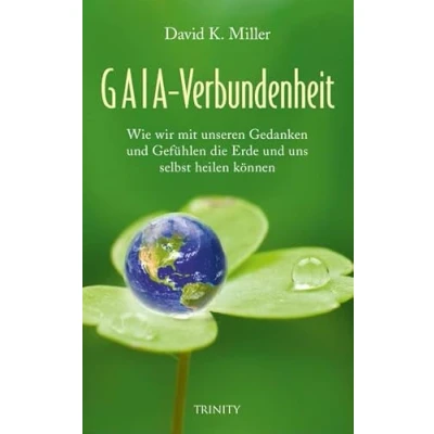 Abbildung von Gaia Verbundenheit: Wie wir mit unseren Gefühlen und Gedanken die Erde uns selbst heilen können