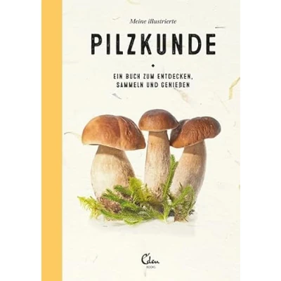 Abbildung von Meine illustrierte Pilzkunde: Ein Buch zum Entdecken, Sammeln und Genießen Pilze bestimmen ganz einfach