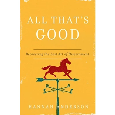 Abbildung von All That&#039;s Good: Recovering the Lost Art of Discernment