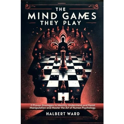 Abbildung von the Mind Games THEY Play: 11 Proven Strategies to Identify, Understand and Resist Manipulation Master Art of Human Psychology.